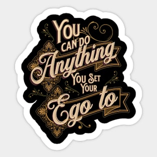 You can do anything you set your ego to Sticker